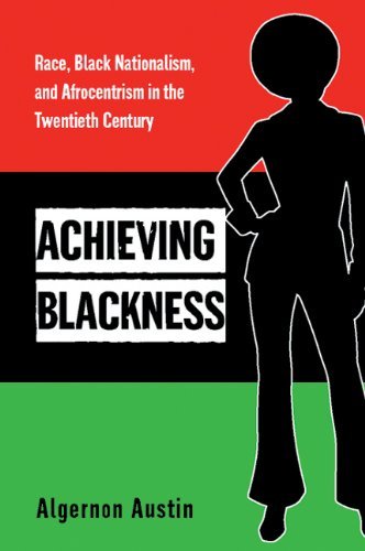 Algernon Austin/Achieving Blackness@ Race, Black Nationalism, and Afrocentrism in the